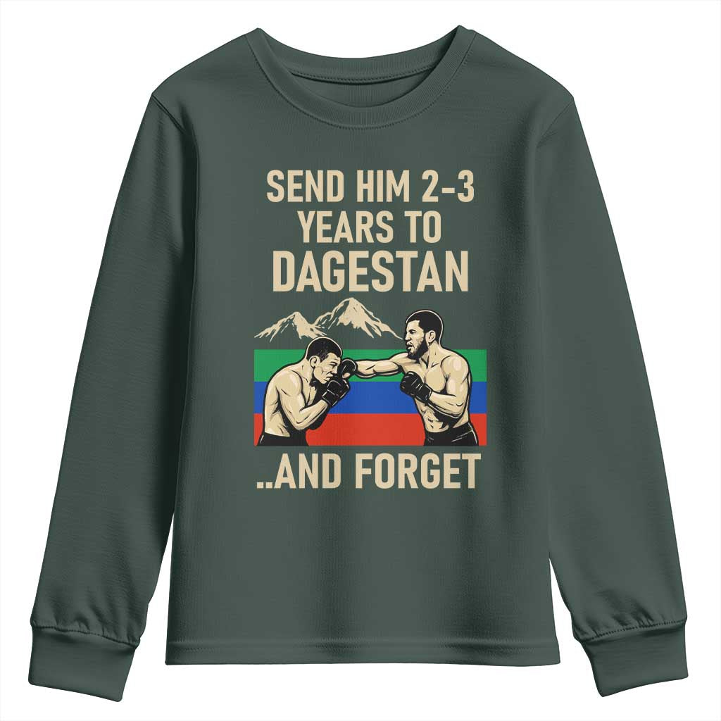 Send Him 2 3 Years to Dagestan and Forget Youth Sweatshirt Funny MMA Fighter Training Discipline TS02 Dark Forest Green Print Your Wear