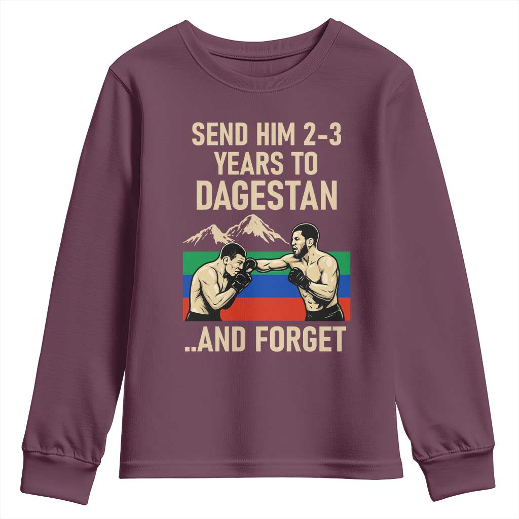 Send Him 2 3 Years to Dagestan and Forget Youth Sweatshirt Funny MMA Fighter Training Discipline TS02 Maroon Print Your Wear