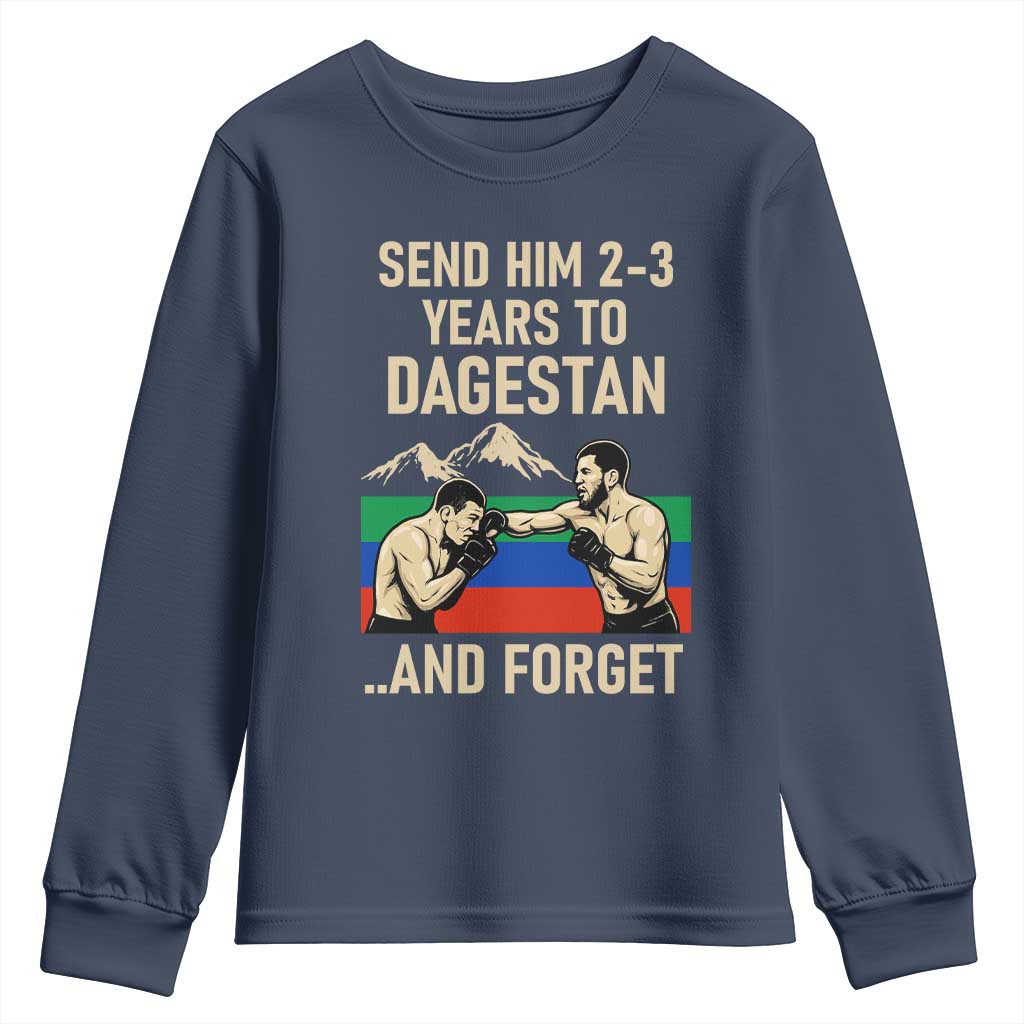 Send Him 2 3 Years to Dagestan and Forget Youth Sweatshirt Funny MMA Fighter Training Discipline TS02 Navy Print Your Wear