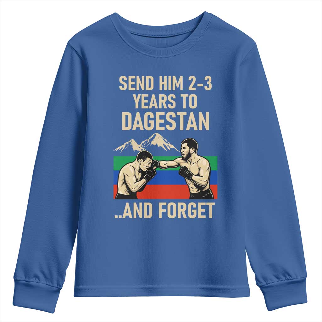 Send Him 2 3 Years to Dagestan and Forget Youth Sweatshirt Funny MMA Fighter Training Discipline TS02 Royal Blue Print Your Wear