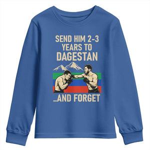 Send Him 2 3 Years to Dagestan and Forget Youth Sweatshirt Funny MMA Fighter Training Discipline TS02 Royal Blue Print Your Wear