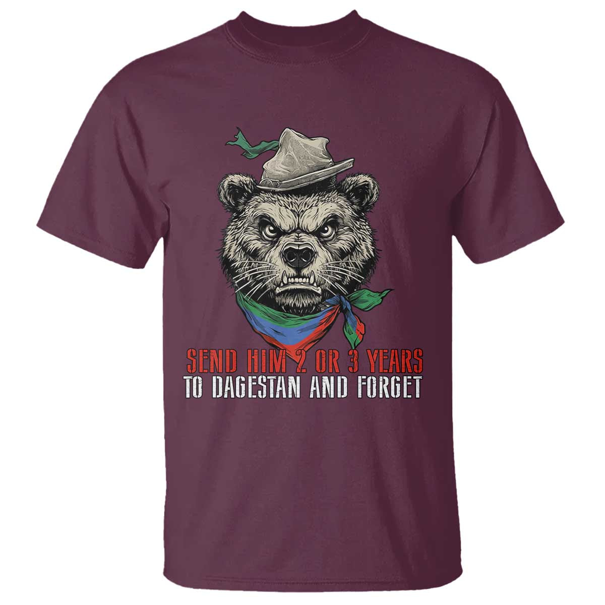 Dagestan Bear MMA Fighter Discipline T Shirt Send Him 2 3 Years and Forget TS02 Maroon Print Your Wear