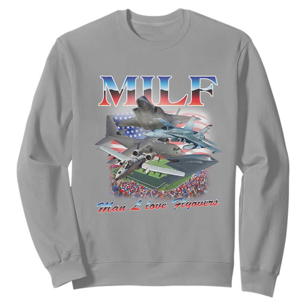 MILF Man I Love Flyovers Meme Sweatshirt for Aviation Buffs Patriotic Meme Lords TS02 Sport Gray Print Your Wear
