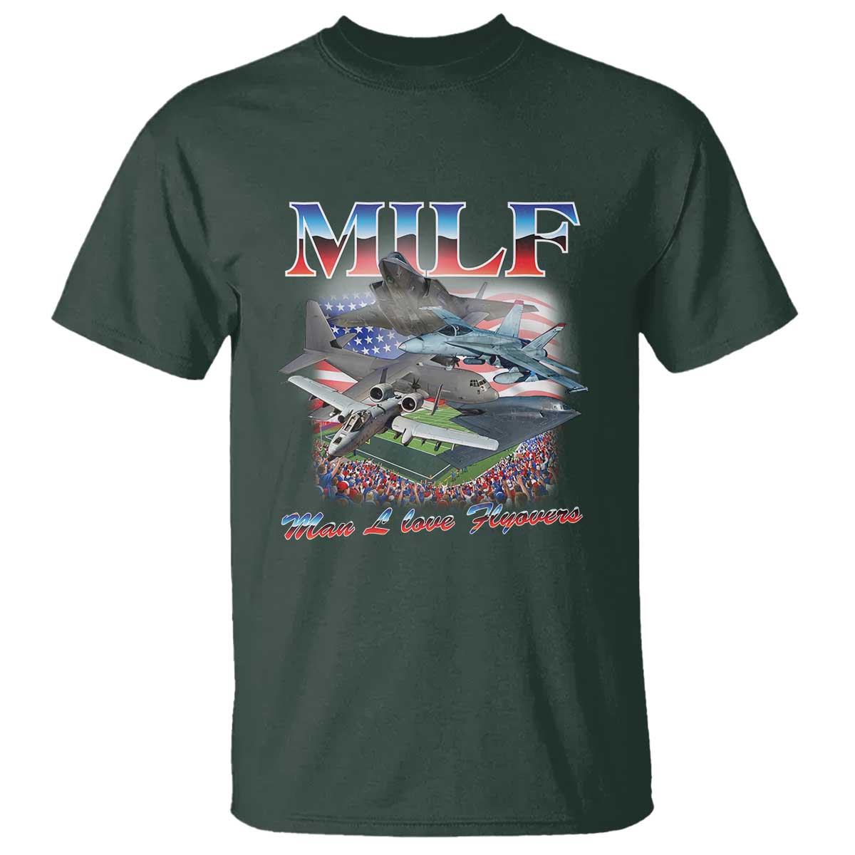 MILF Man I Love Flyovers Meme T Shirt for Aviation Buffs Patriotic Meme Lords TS02 Dark Forest Green Print Your Wear
