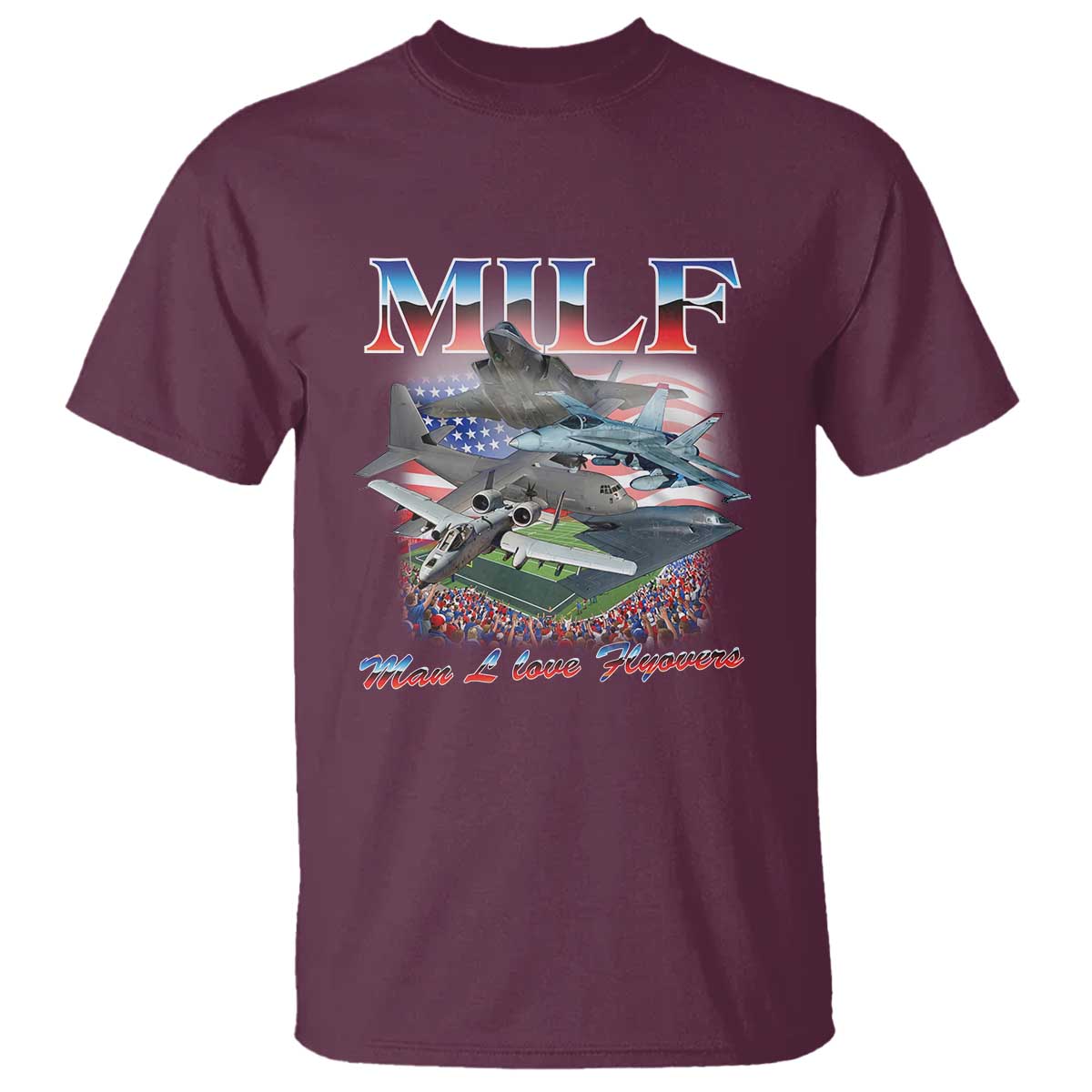 MILF Man I Love Flyovers Meme T Shirt for Aviation Buffs Patriotic Meme Lords TS02 Maroon Print Your Wear