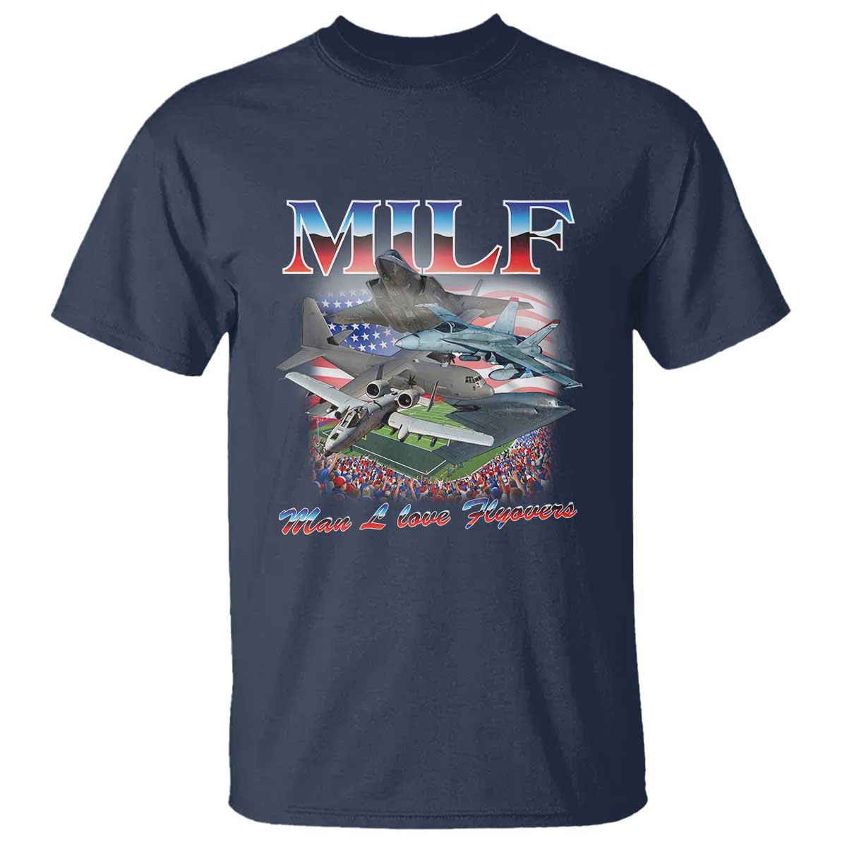 MILF Man I Love Flyovers Meme T Shirt for Aviation Buffs Patriotic Meme Lords TS02 Navy Print Your Wear