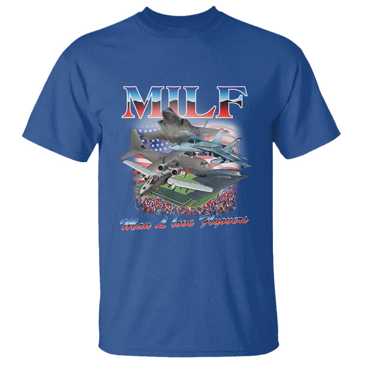 MILF Man I Love Flyovers Meme T Shirt for Aviation Buffs Patriotic Meme Lords TS02 Royal Blue Print Your Wear