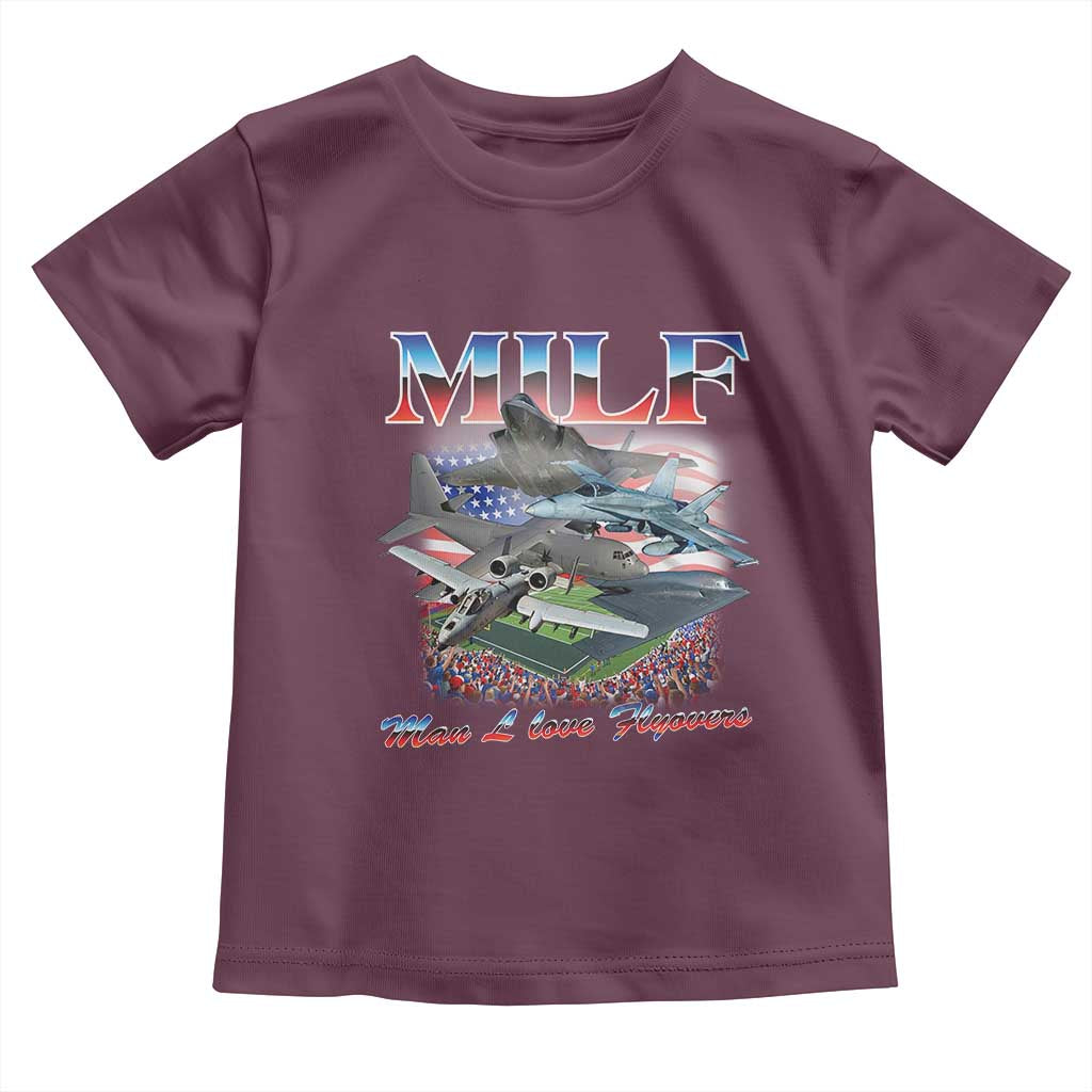 MILF Man I Love Flyovers Meme Toddler T Shirt for Aviation Buffs Patriotic Meme Lords TS02 Maroon Print Your Wear