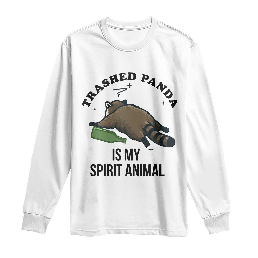 Trashed Panda Is My Spirit Animal Long Sleeve Shirt Funny Drunk Raccoon Meme for Party People Hot Mess Energy TS02 White Print Your Wear