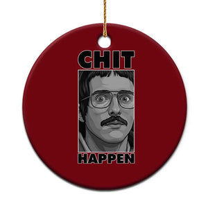 Chit Happens Meme Ceramic Ornament Funny Weird Guy Meme Unhinged Humor Energy TS02 1pc Red Print Your Wear