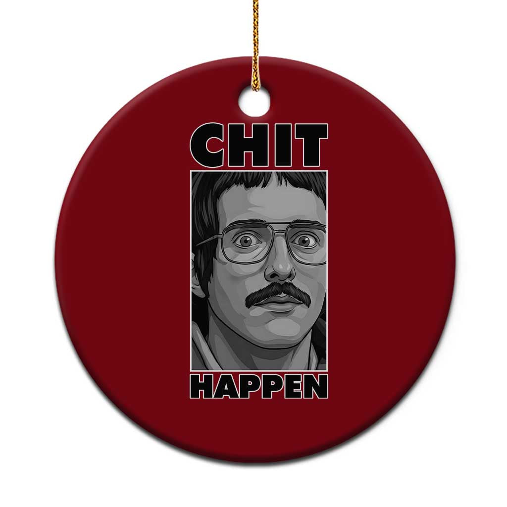 Chit Happens Meme Ceramic Ornament Funny Weird Guy Meme Unhinged Humor Energy TS02 1pc Red Print Your Wear
