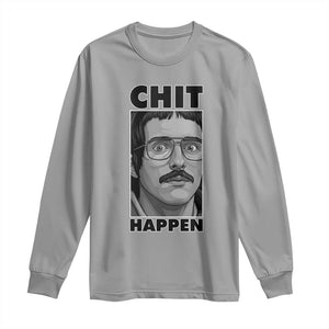 Chit Happens Meme Long Sleeve Shirt Funny Weird Guy Meme Unhinged Humor Energy TS02 Sport Gray Print Your Wear