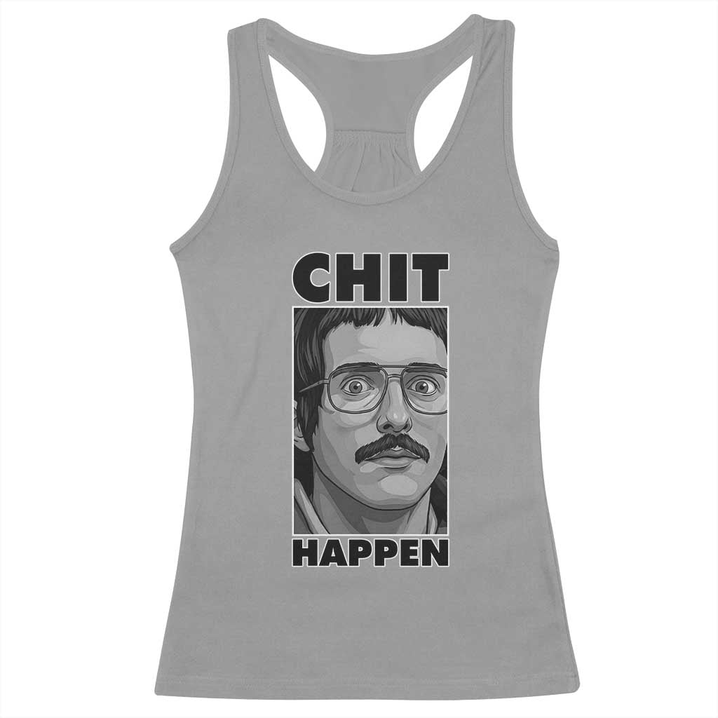 Chit Happens Meme Racerback Tank Top Funny Weird Guy Meme Unhinged Humor Energy TS02 Sport Gray Print Your Wear