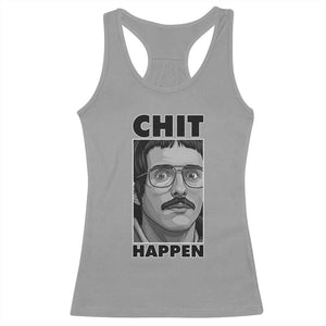 Chit Happens Meme Racerback Tank Top Funny Weird Guy Meme Unhinged Humor Energy TS02 Sport Gray Print Your Wear