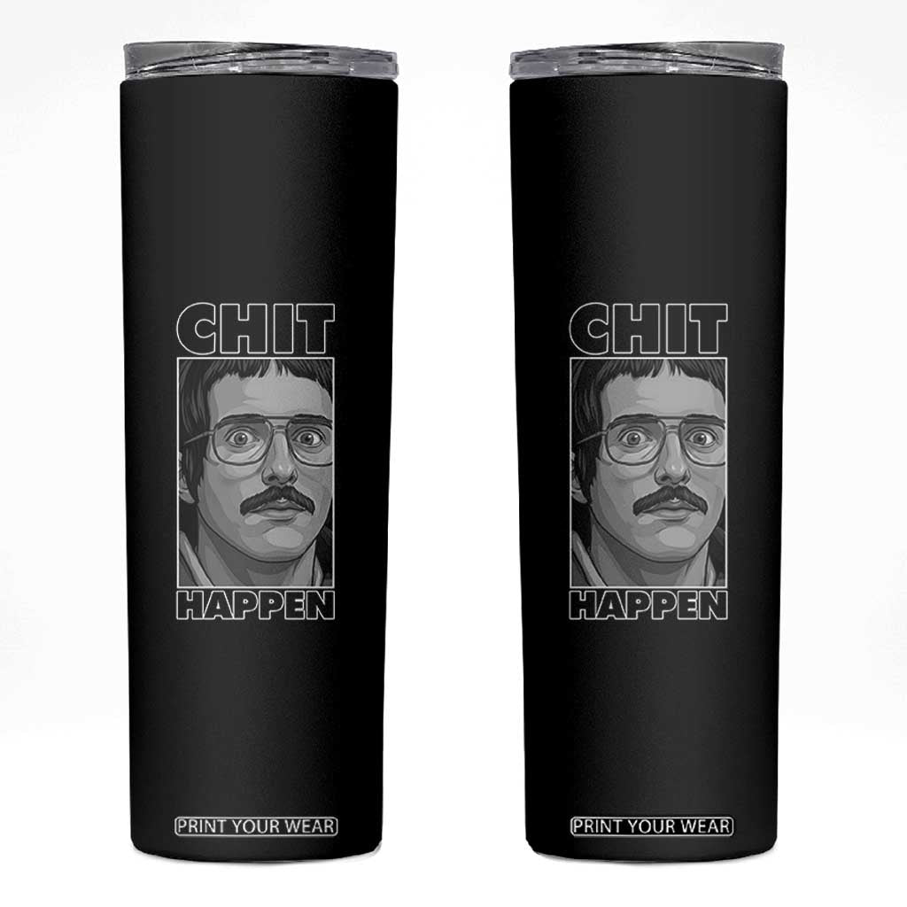 Chit Happens Meme Skinny Tumbler Funny Weird Guy Meme Unhinged Humor Energy TS02 Black Print Your Wear