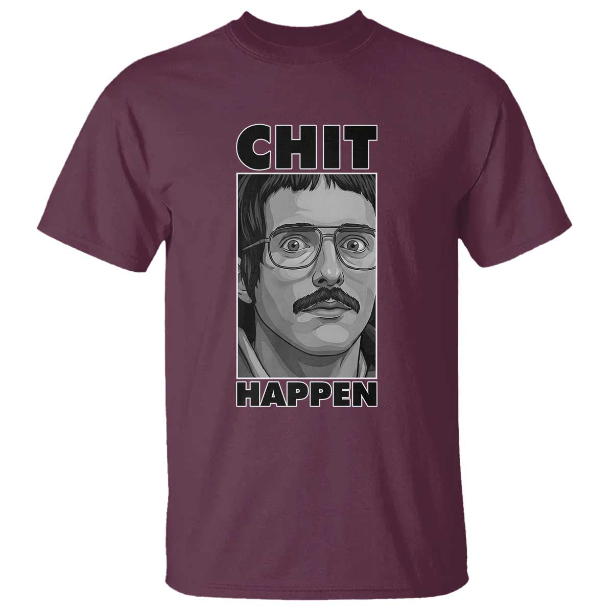 Chit Happens Meme T Shirt Funny Weird Guy Meme Unhinged Humor Energy TS02 Maroon Print Your Wear
