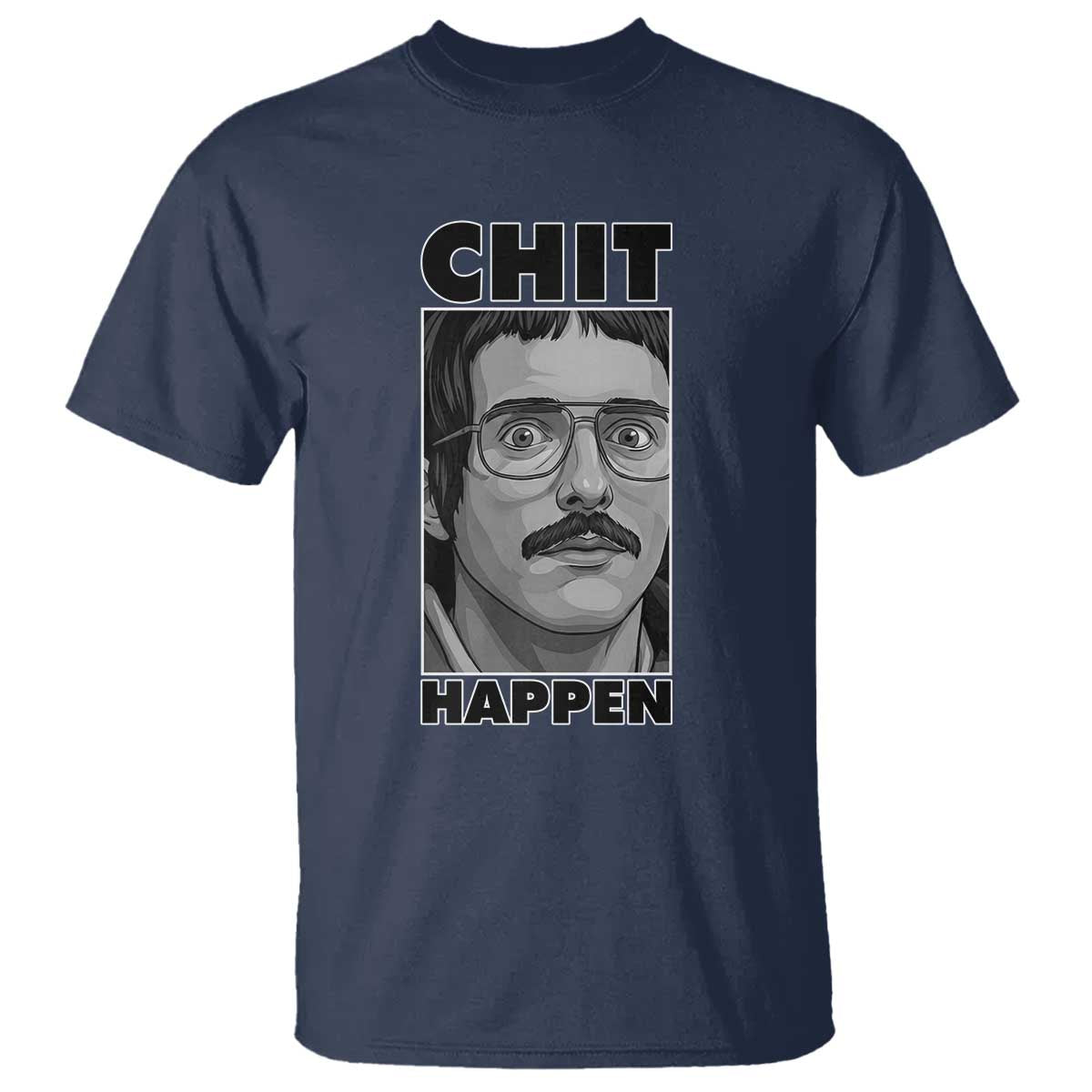 Chit Happens Meme T Shirt Funny Weird Guy Meme Unhinged Humor Energy TS02 Navy Print Your Wear
