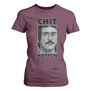 Chit Happens Meme T Shirt For Women Funny Weird Guy Meme Unhinged Humor Energy TS02 Maroon Print Your Wear