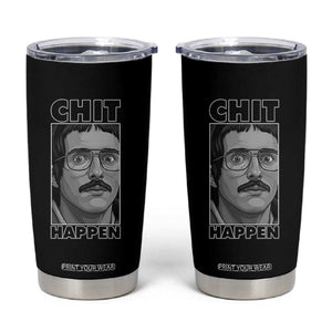 Chit Happens Meme Tumbler Cup Funny Weird Guy Meme Unhinged Humor Energy TS02 Black Print Your Wear