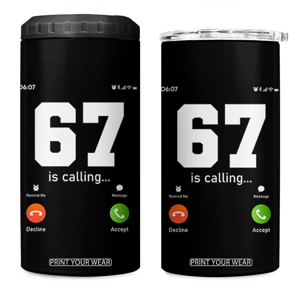 67 Is Calling Meme 4 in 1 Can Cooler Tumbler Funny Six Seven Phone Call Screen TS02 One Size: 16 oz Black Print Your Wear