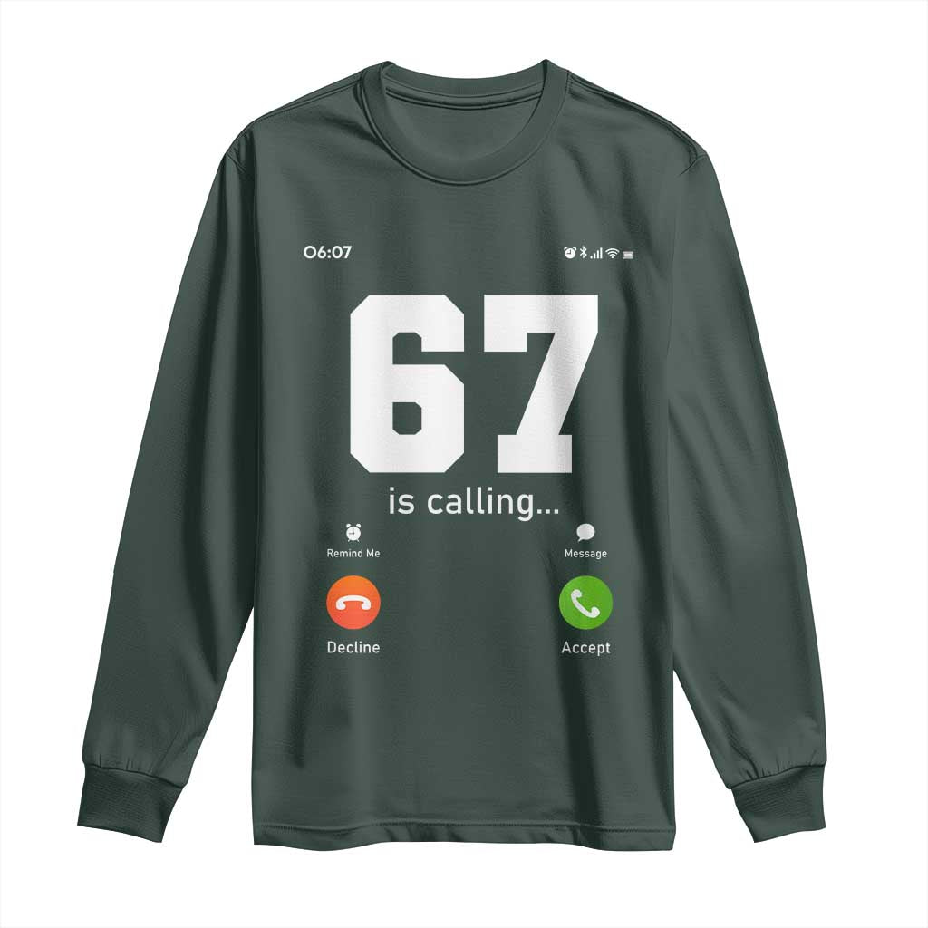 67 Is Calling Meme Long Sleeve Shirt Funny Six Seven Phone Call Screen TS02 Dark Forest Green Print Your Wear