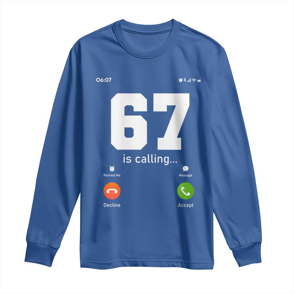 67 Is Calling Meme Long Sleeve Shirt Funny Six Seven Phone Call Screen TS02 Royal Blue Print Your Wear