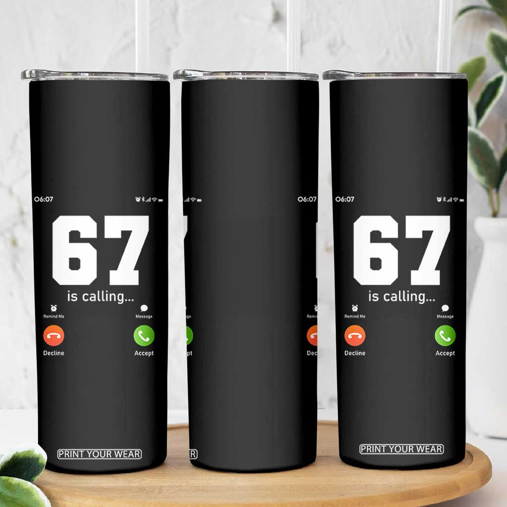 67 Is Calling Meme Skinny Tumbler Funny Six Seven Phone Call Screen TS02 Print Your Wear