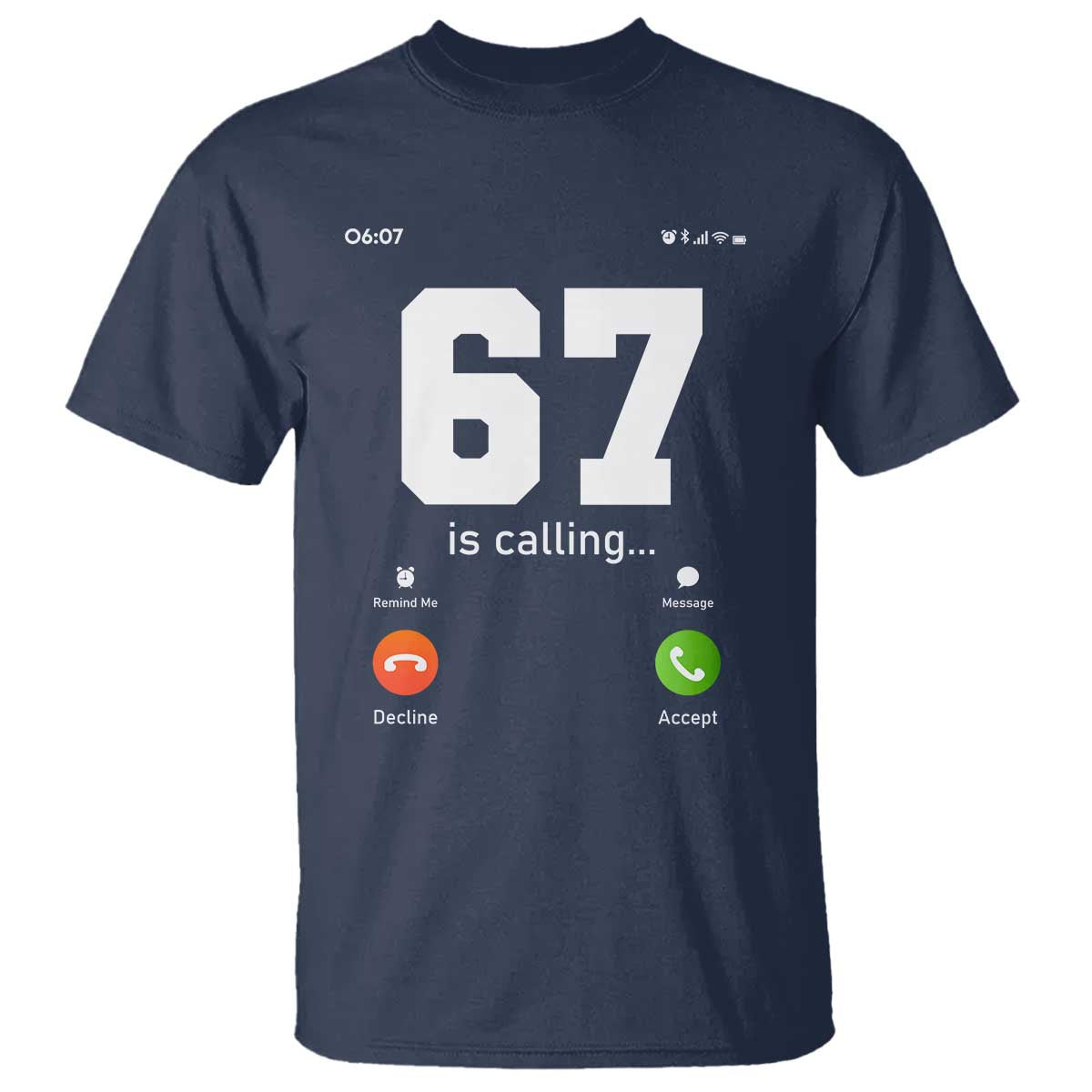 67 Is Calling Meme T Shirt Funny Six Seven Phone Call Screen TS02 Navy Print Your Wear