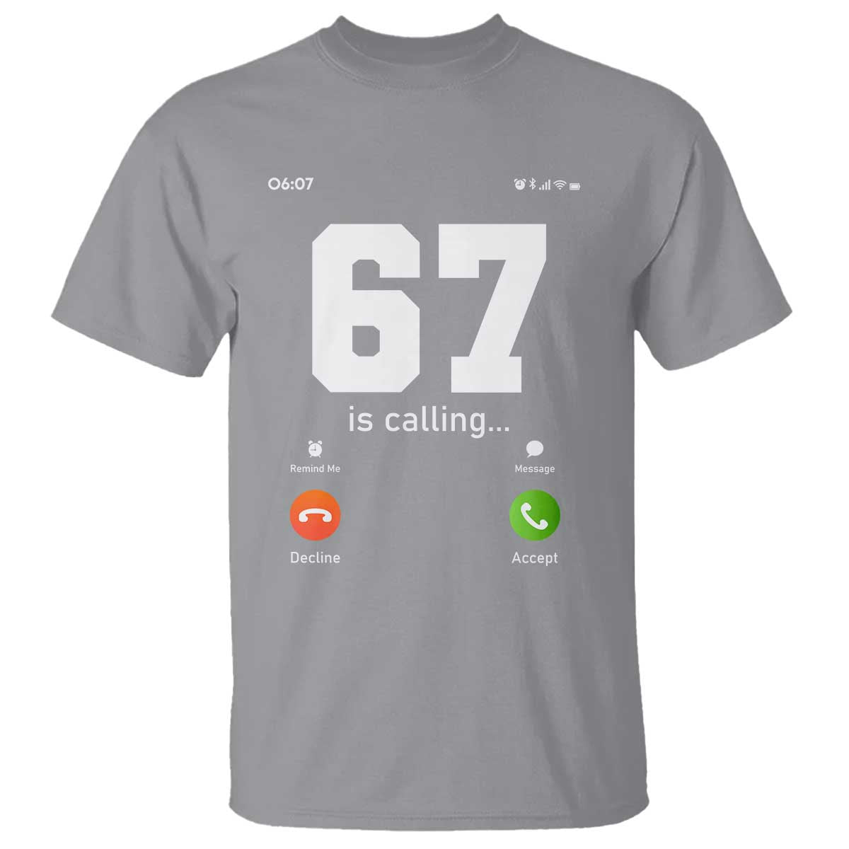 67 Is Calling Meme T Shirt Funny Six Seven Phone Call Screen TS02 Sport Gray Print Your Wear