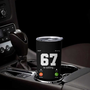 67 Is Calling Meme Tumbler Cup Funny Six Seven Phone Call Screen TS02 Print Your Wear