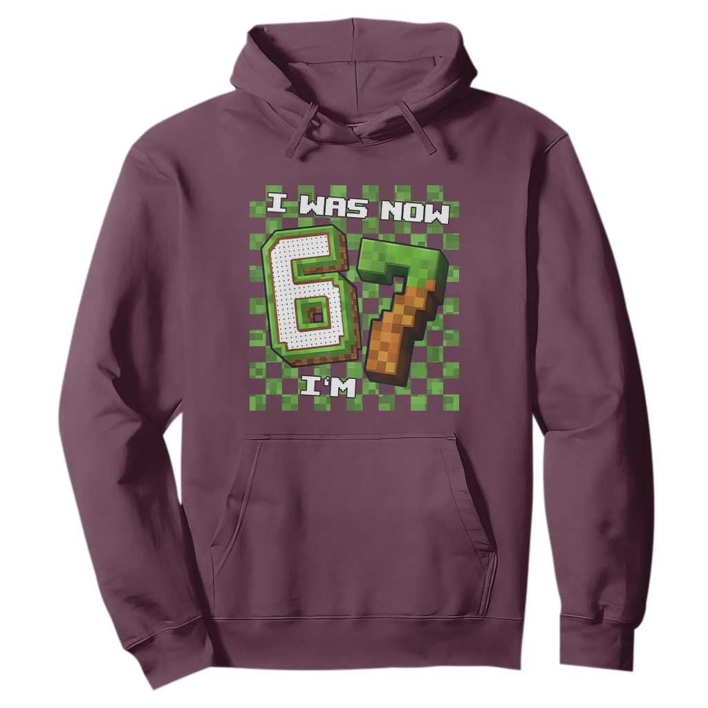 I Was 6 Now I'm 7 Birthday Meme Hoodie Pixel Style 67 Gamer Six Seven Joke TS02 Maroon Print Your Wear