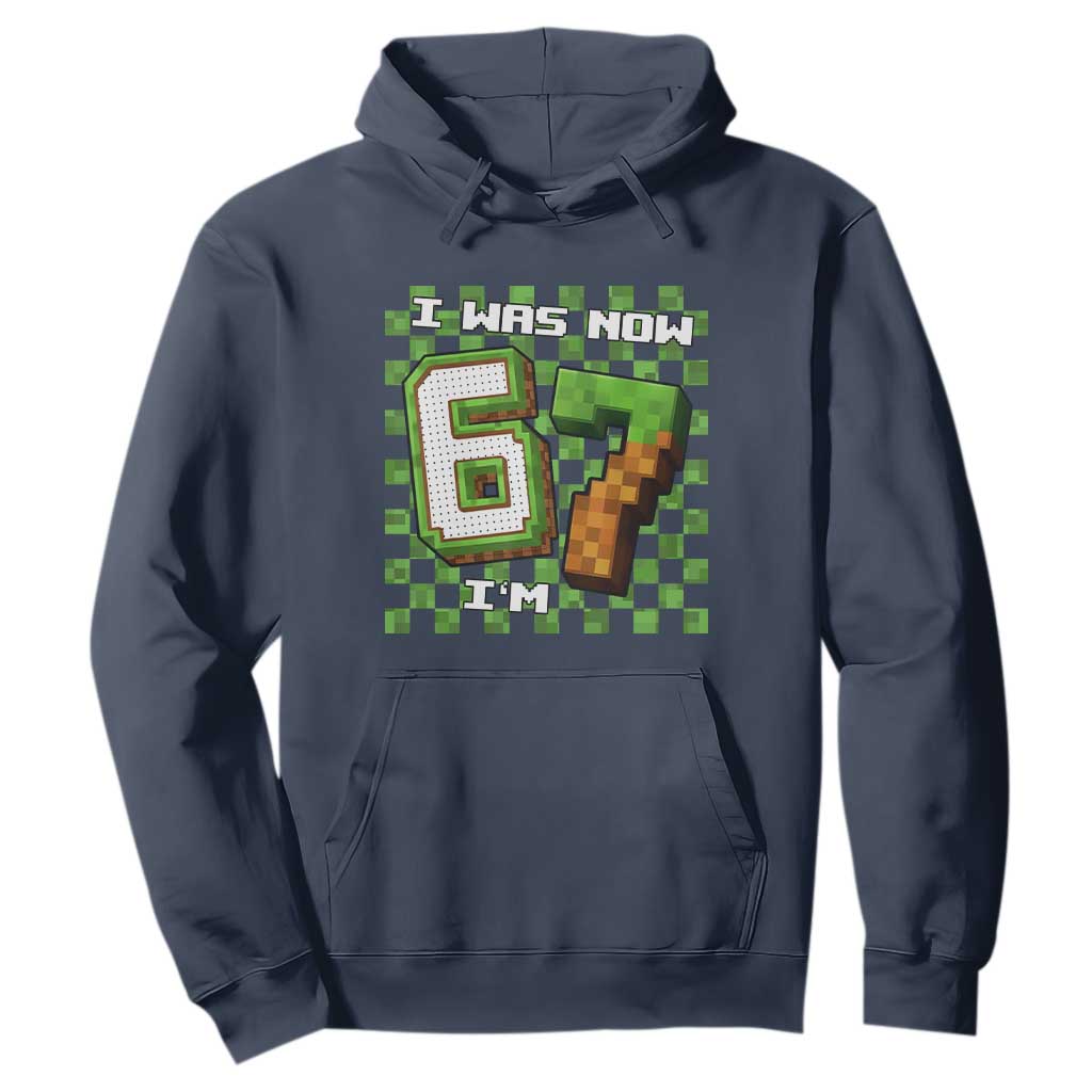 I Was 6 Now I'm 7 Birthday Meme Hoodie Pixel Style 67 Gamer Six Seven Joke TS02 Navy Print Your Wear