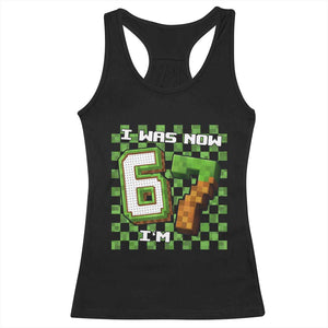 I Was 6 Now I'm 7 Birthday Meme Racerback Tank Top Pixel Style 67 Gamer Six Seven Joke TS02 Black Print Your Wear