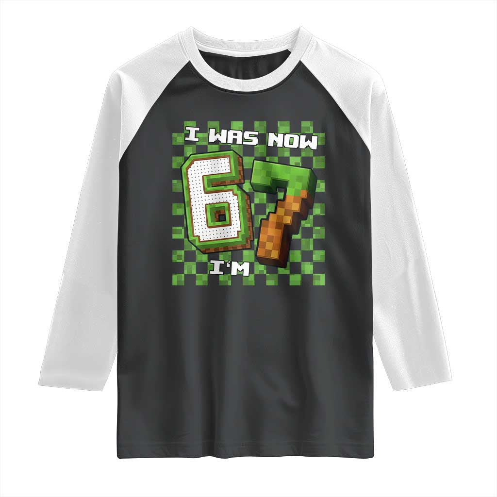 I Was 6 Now I'm 7 Birthday Meme Raglan Shirt Pixel Style 67 Gamer Six Seven Joke TS02 Black White Print Your Wear