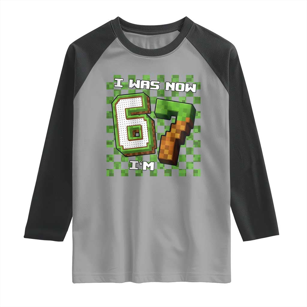 I Was 6 Now I'm 7 Birthday Meme Raglan Shirt Pixel Style 67 Gamer Six Seven Joke TS02 Sport Gray Black Print Your Wear