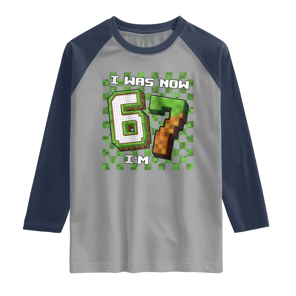 I Was 6 Now I'm 7 Birthday Meme Raglan Shirt Pixel Style 67 Gamer Six Seven Joke TS02 Sport Gray Navy Print Your Wear