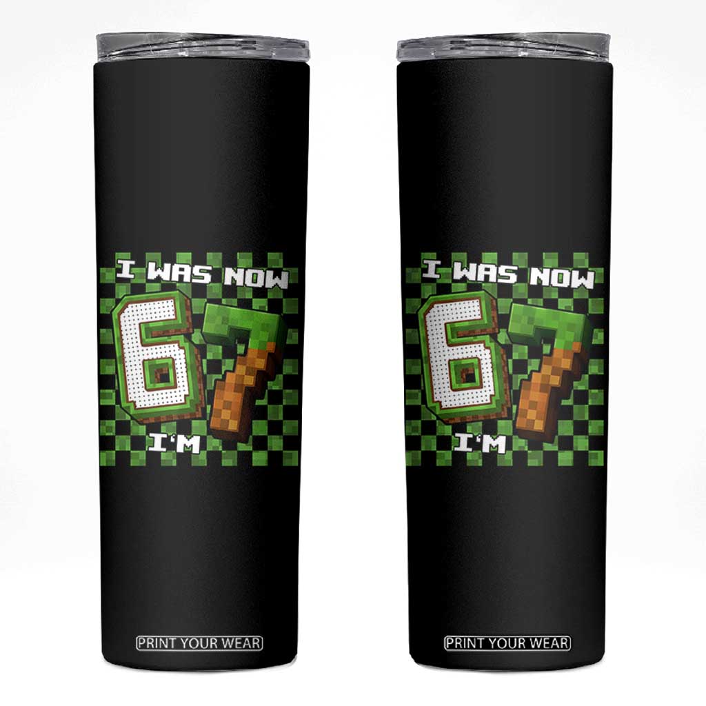 I Was 6 Now I'm 7 Birthday Meme Skinny Tumbler Pixel Style 67 Gamer Six Seven Joke TS02 Black Print Your Wear