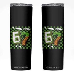 I Was 6 Now I'm 7 Birthday Meme Skinny Tumbler Pixel Style 67 Gamer Six Seven Joke TS02 Black Print Your Wear