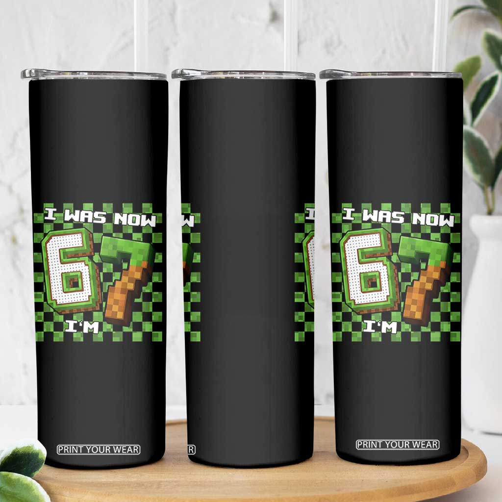 I Was 6 Now I'm 7 Birthday Meme Skinny Tumbler Pixel Style 67 Gamer Six Seven Joke TS02 Print Your Wear