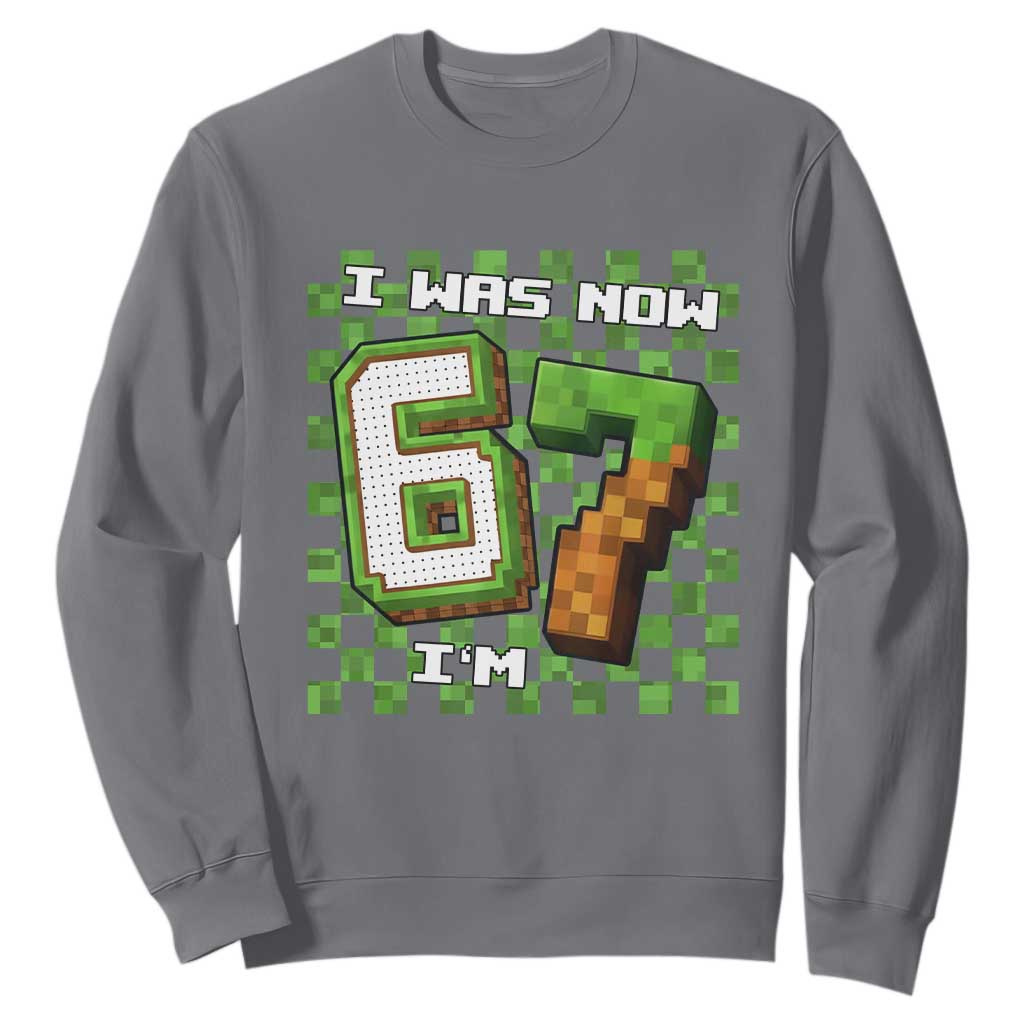 I Was 6 Now I'm 7 Birthday Meme Sweatshirt Pixel Style 67 Gamer Six Seven Joke TS02 Charcoal Print Your Wear