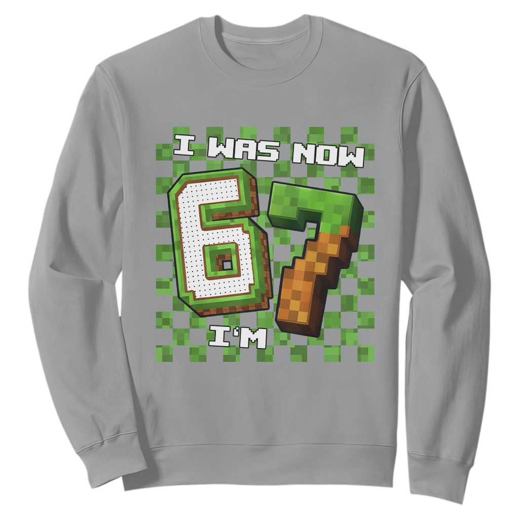 I Was 6 Now I'm 7 Birthday Meme Sweatshirt Pixel Style 67 Gamer Six Seven Joke TS02 Sport Gray Print Your Wear