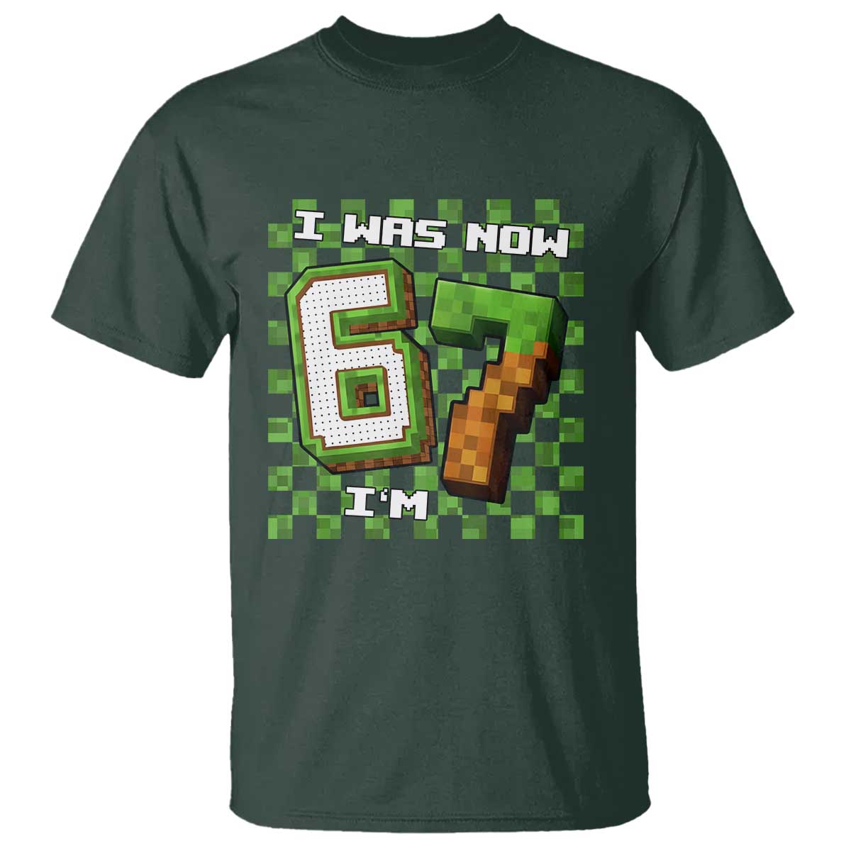 I Was 6 Now I'm 7 Birthday Meme T Shirt Pixel Style 67 Gamer Six Seven Joke TS02 Dark Forest Green Print Your Wear