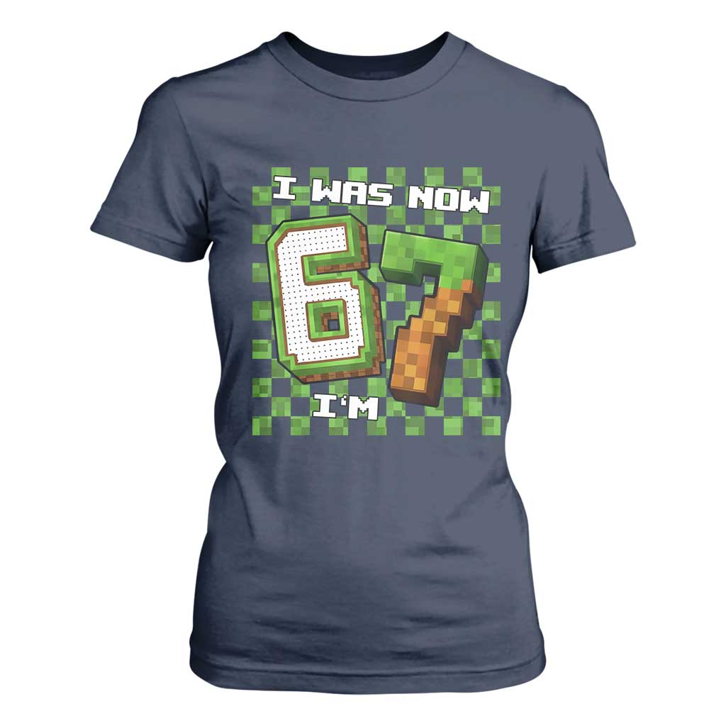 I Was 6 Now I'm 7 Birthday Meme T Shirt For Women Pixel Style 67 Gamer Six Seven Joke TS02 Navy Print Your Wear