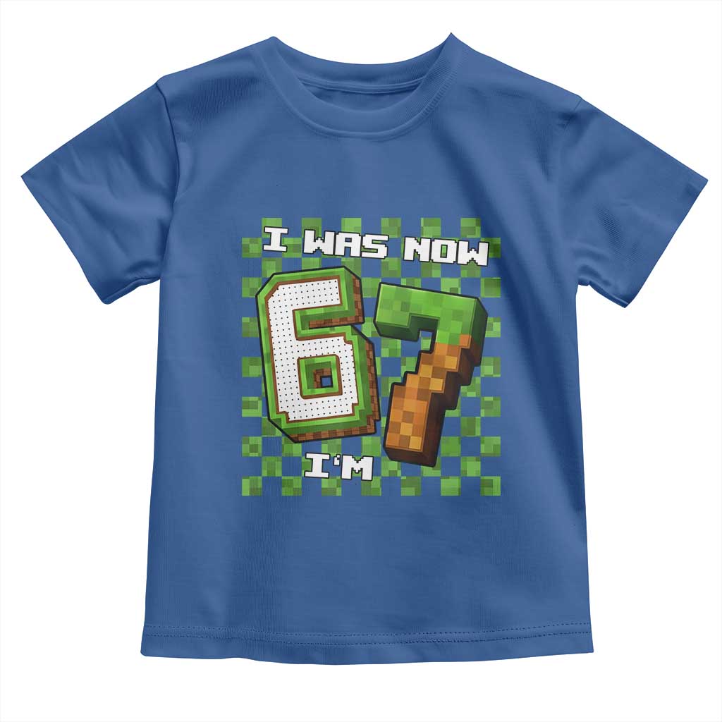 I Was 6 Now I'm 7 Birthday Meme Toddler T Shirt Pixel Style 67 Gamer Six Seven Joke TS02 Royal Blue Print Your Wear