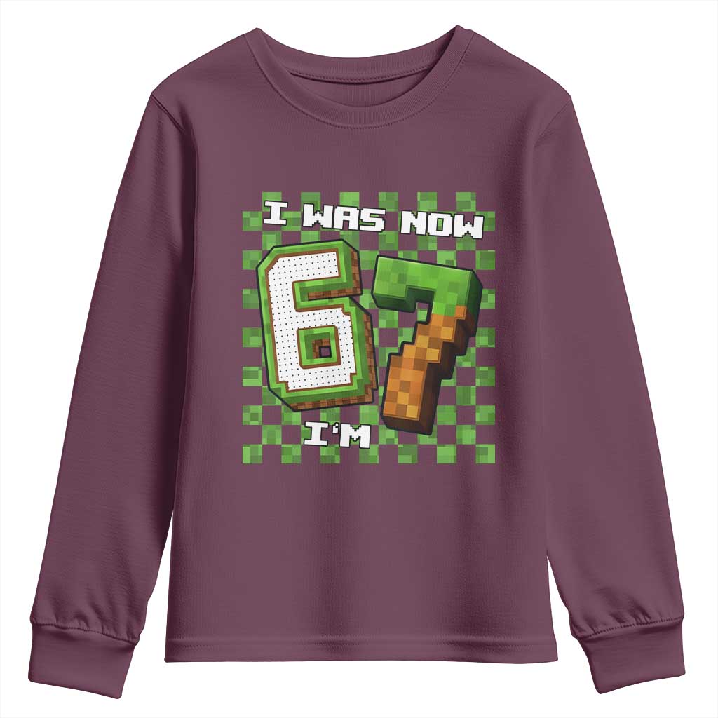 I Was 6 Now I'm 7 Birthday Meme Youth Sweatshirt Pixel Style 67 Gamer Six Seven Joke TS02 Maroon Print Your Wear
