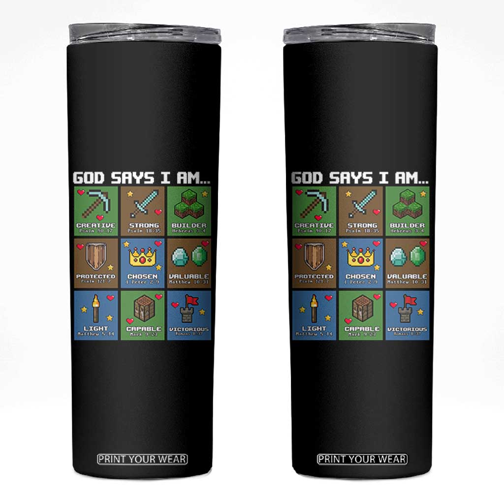 God Says I Am Pixel Art Graphic Skinny Tumbler Christian Affirmation Gamer Bible Verses TS02 Black Print Your Wear