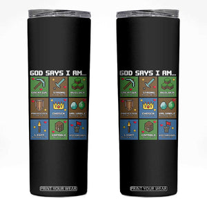 God Says I Am Pixel Art Graphic Skinny Tumbler Christian Affirmation Gamer Bible Verses TS02 Black Print Your Wear