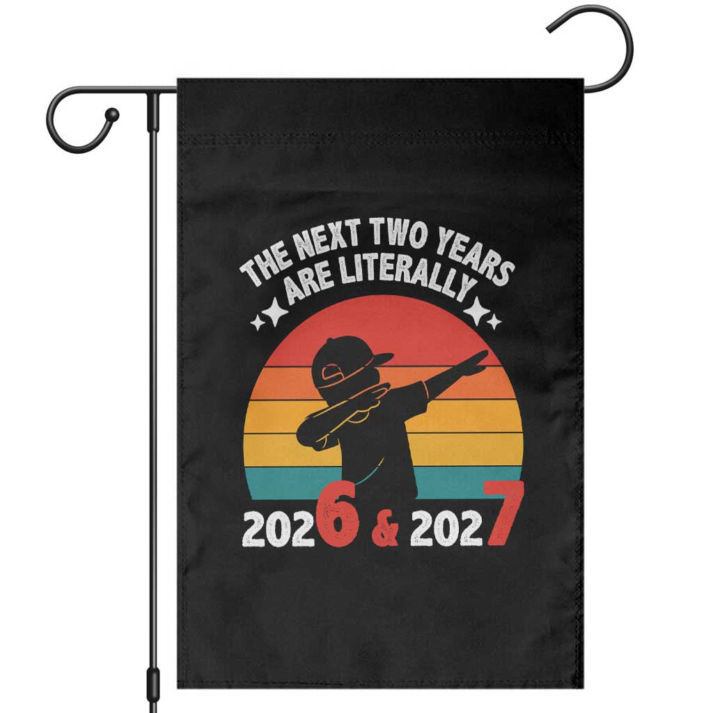 The Next Two Years Are Literally 6 7 Garden Flag Funny 2026 2027 Meme Dabbing Boy Retro TS02 Black Print Your Wear