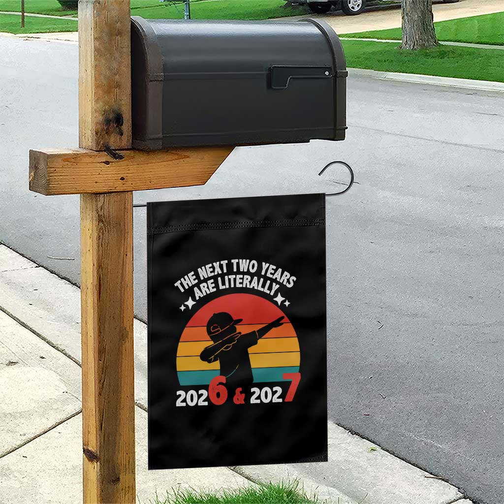 The Next Two Years Are Literally 6 7 Garden Flag Funny 2026 2027 Meme Dabbing Boy Retro TS02 Print Your Wear