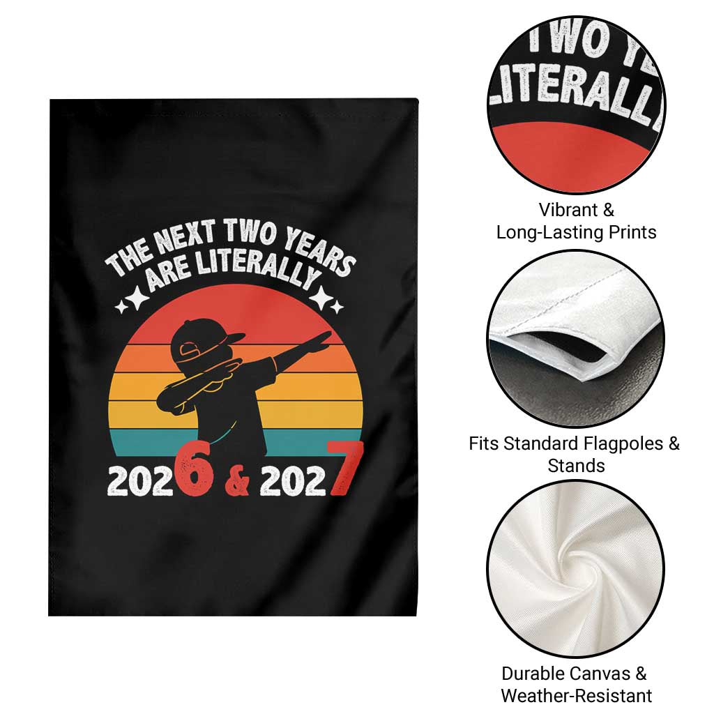 The Next Two Years Are Literally 6 7 Garden Flag Funny 2026 2027 Meme Dabbing Boy Retro TS02 Print Your Wear